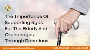 The Importance Of Supporting Ngos For The Elderly And Orphanages Through Donations